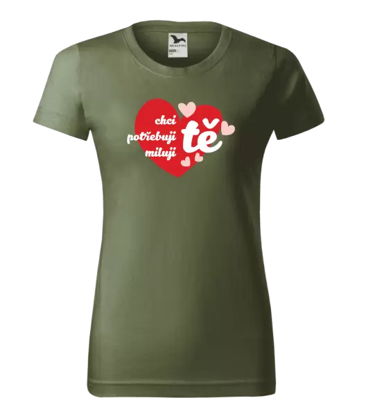 Dámské tričko Chci tě, potřebuji tě, miluju tě