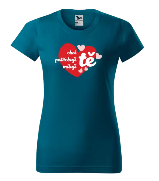 Dámské tričko Chci tě, potřebuji tě, miluju tě