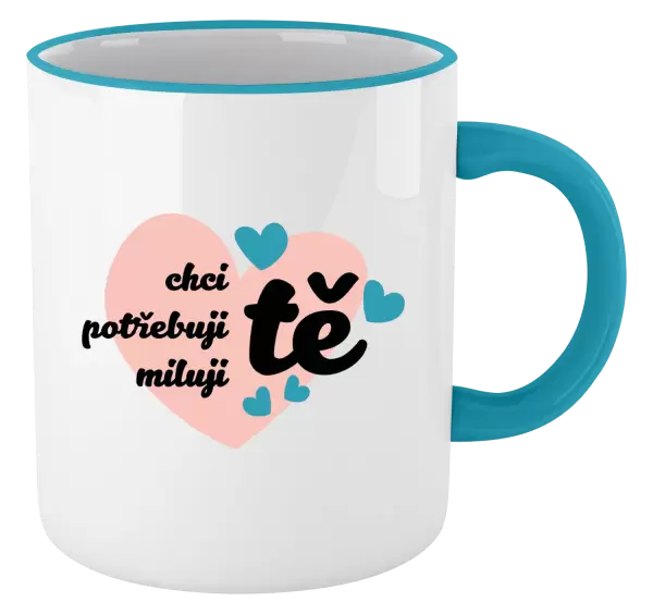 Hrnek Chci tě, potřebuji tě, miluju tě