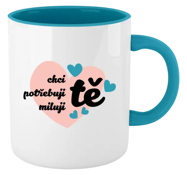 Hrnek Chci tě, potřebuji tě, miluju tě