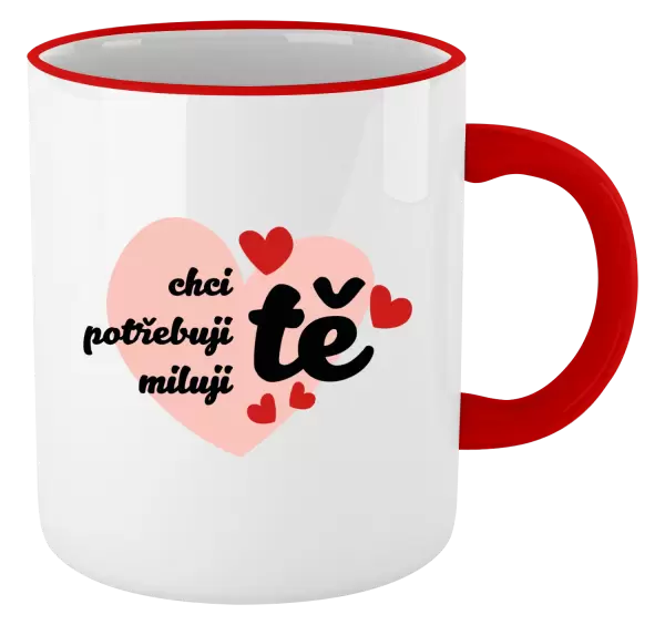 Hrnek Chci tě, potřebuji tě, miluju tě