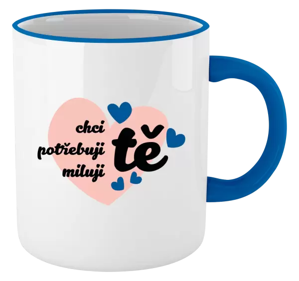 Hrnek Chci tě, potřebuji tě, miluju tě