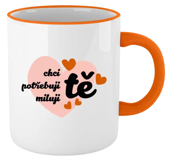 Hrnek Chci tě, potřebuji tě, miluju tě