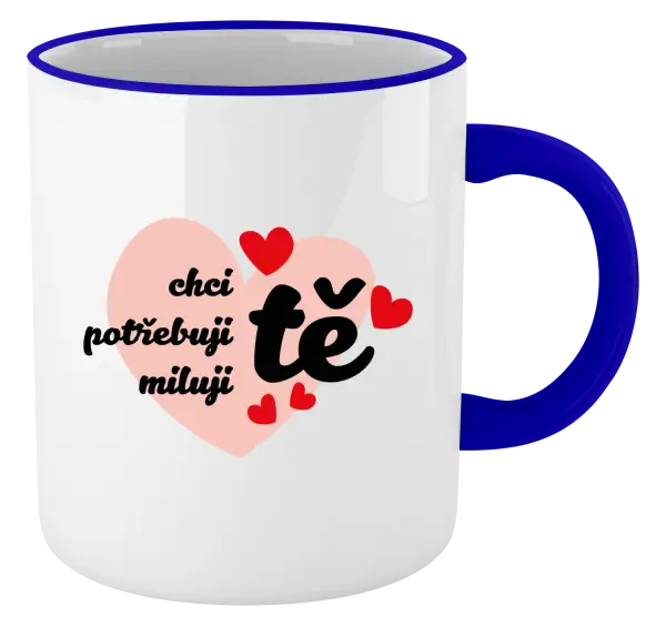 Hrnek Chci tě, potřebuji tě, miluju tě