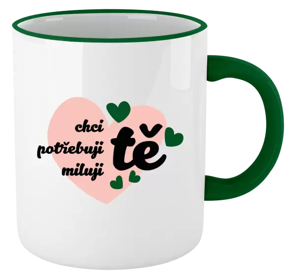 Hrnek Chci tě, potřebuji tě, miluju tě