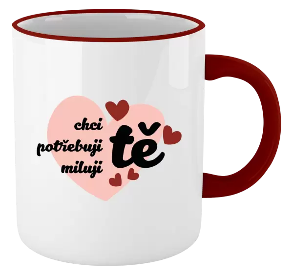 Hrnek Chci tě, potřebuji tě, miluju tě