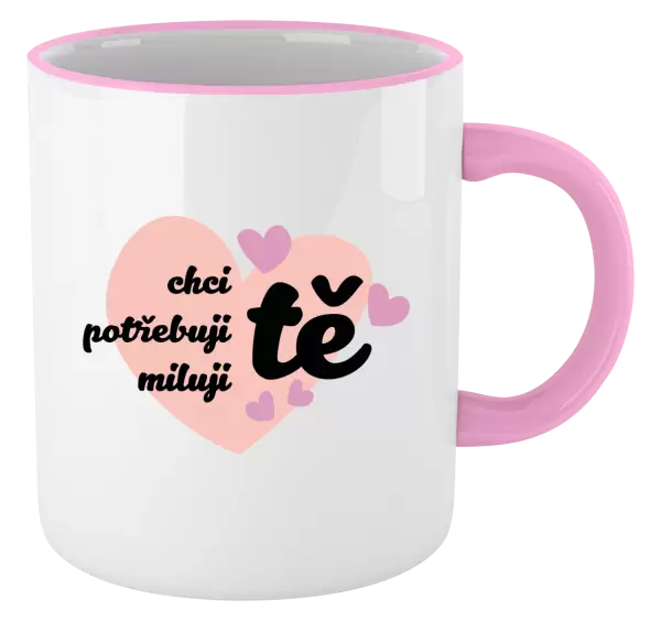 Hrnek Chci tě, potřebuji tě, miluju tě