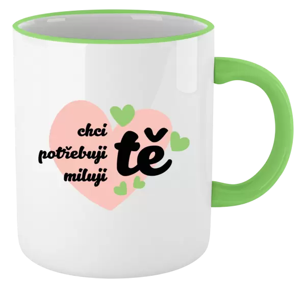 Hrnek Chci tě, potřebuji tě, miluju tě