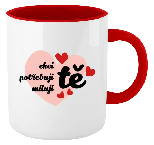 Hrnek Chci tě, potřebuji tě, miluju tě