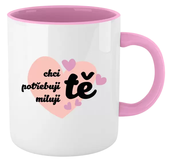 Hrnek Chci tě, potřebuji tě, miluju tě