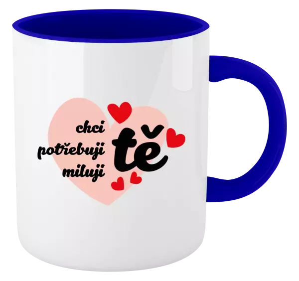 Hrnek Chci tě, potřebuji tě, miluju tě