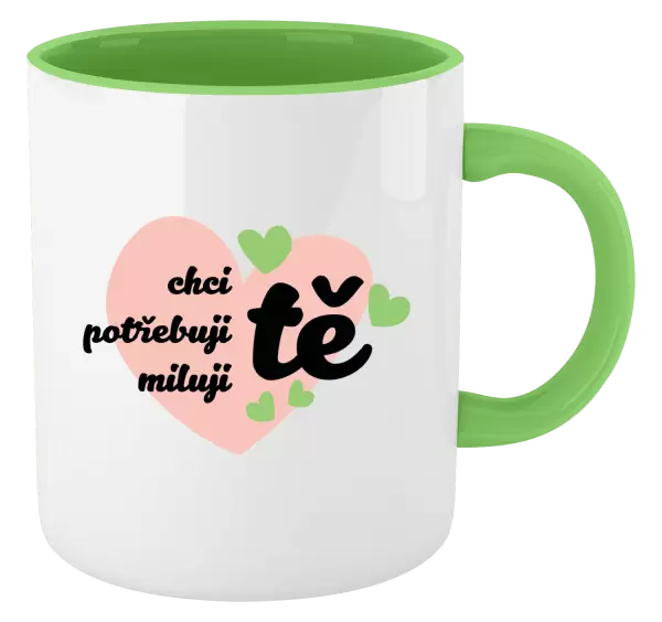 Hrnek Chci tě, potřebuji tě, miluju tě