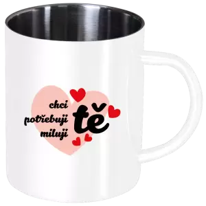 Nerezový hrnek Chci tě, potřebuji tě, miluju tě