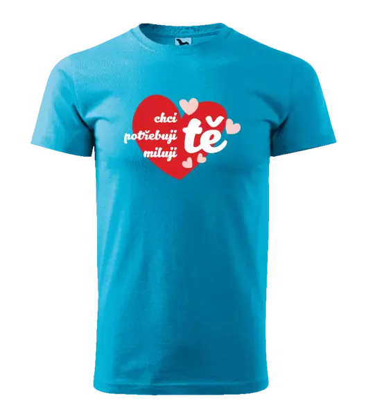 Pánské tričko Chci tě, potřebuji tě, miluju tě