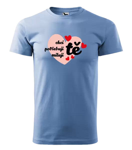 Pánské tričko Chci tě, potřebuji tě, miluju tě