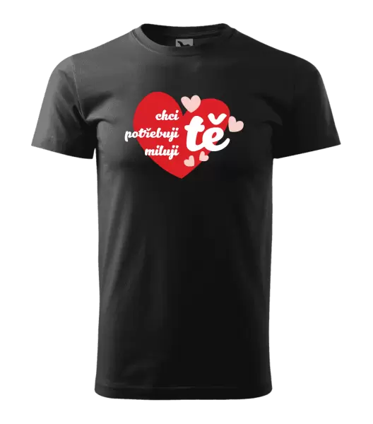 Pánské tričko Chci tě, potřebuji tě, miluju tě