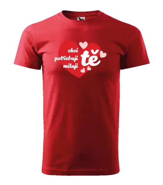 Pánské tričko Chci tě, potřebuji tě, miluju tě