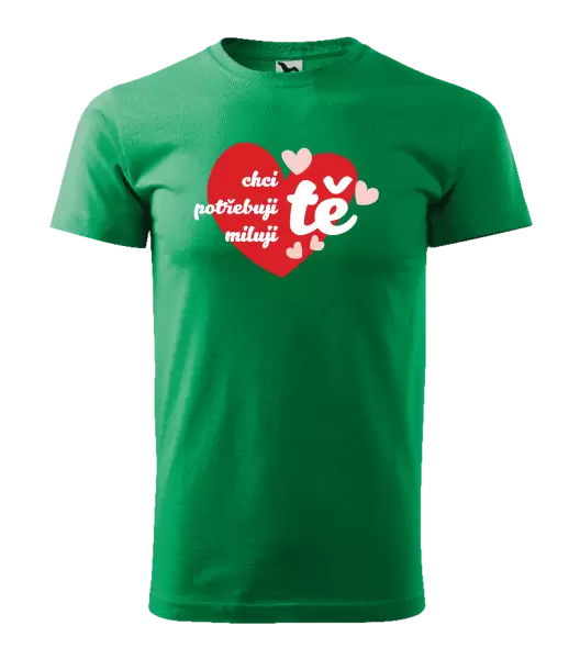 Pánské tričko Chci tě, potřebuji tě, miluju tě