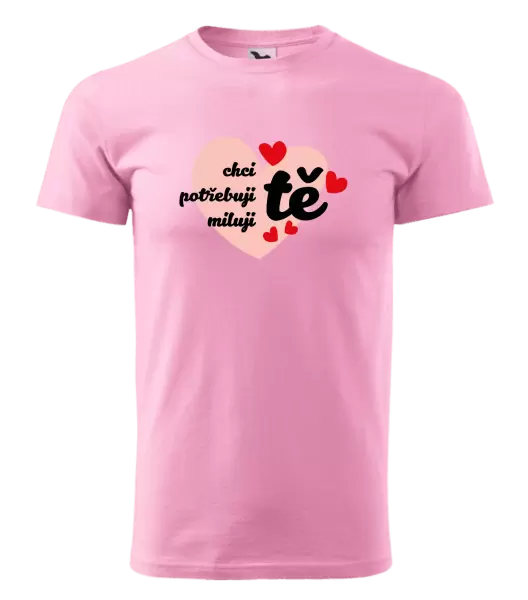 Pánské tričko Chci tě, potřebuji tě, miluju tě