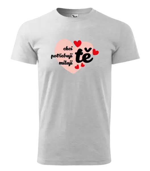 Pánské tričko Chci tě, potřebuji tě, miluju tě
