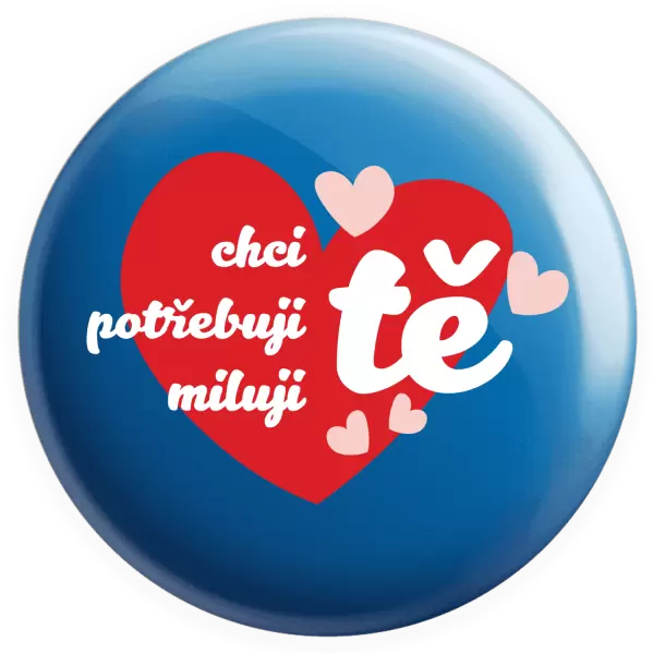 Placka Chci tě, potřebuji tě, miluju tě