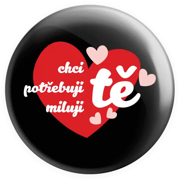 Placka Chci tě, potřebuji tě, miluju tě