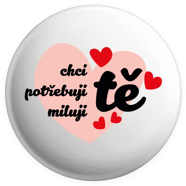 Placka Chci tě, potřebuji tě, miluju tě