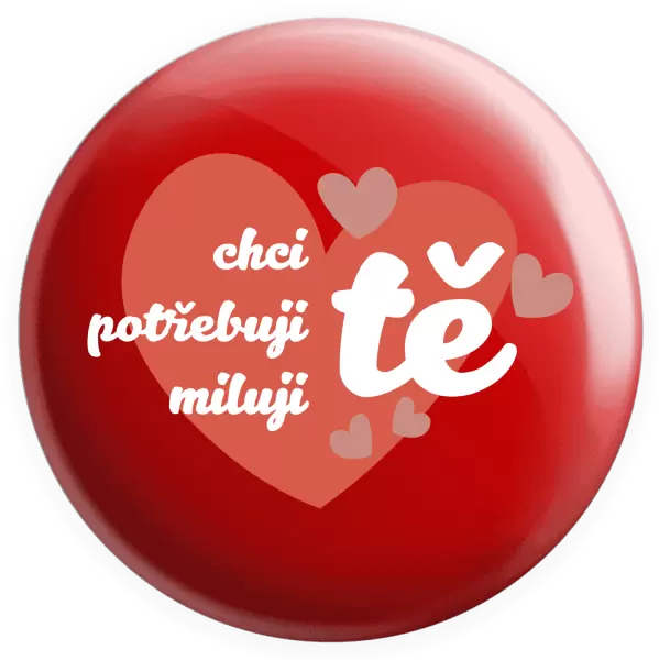 Placka Chci tě, potřebuji tě, miluju tě