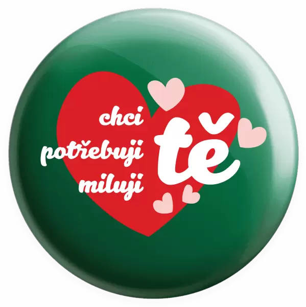 Placka Chci tě, potřebuji tě, miluju tě