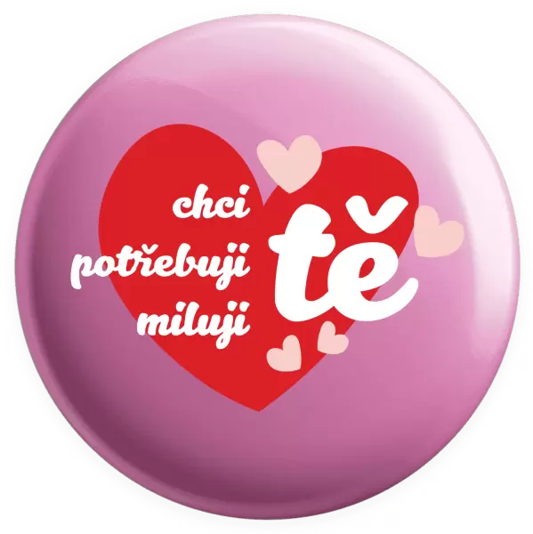 Placka Chci tě, potřebuji tě, miluju tě