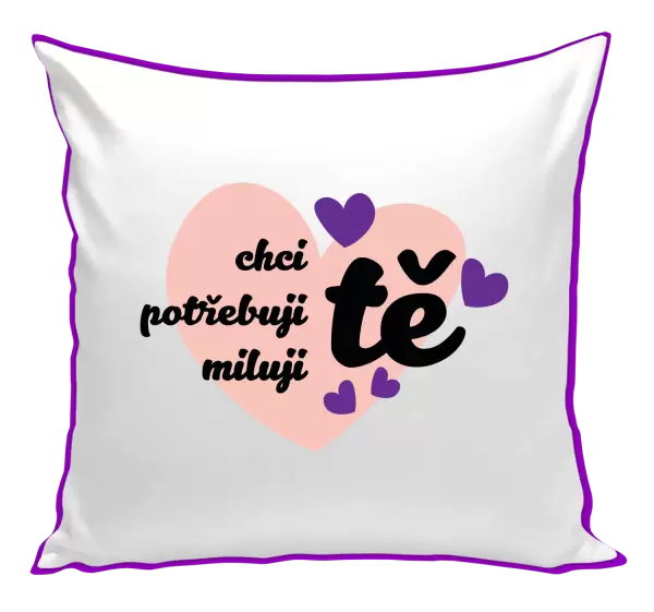 Polštář Chci tě, potřebuji tě, miluju tě