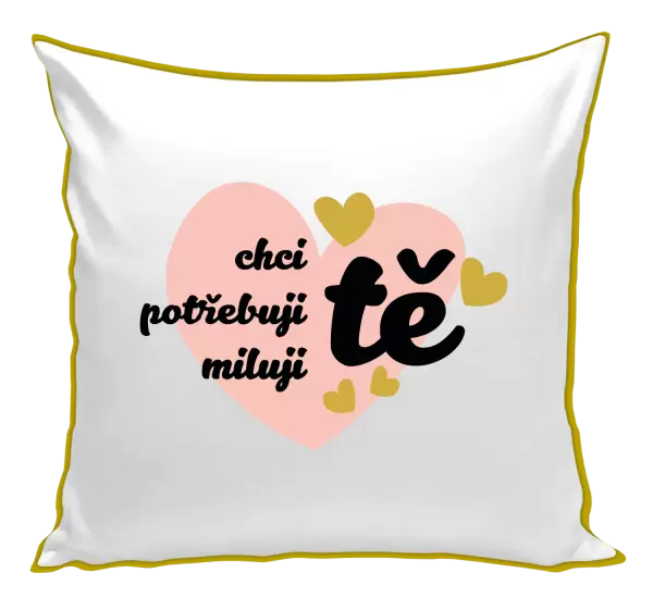 Polštář Chci tě, potřebuji tě, miluju tě