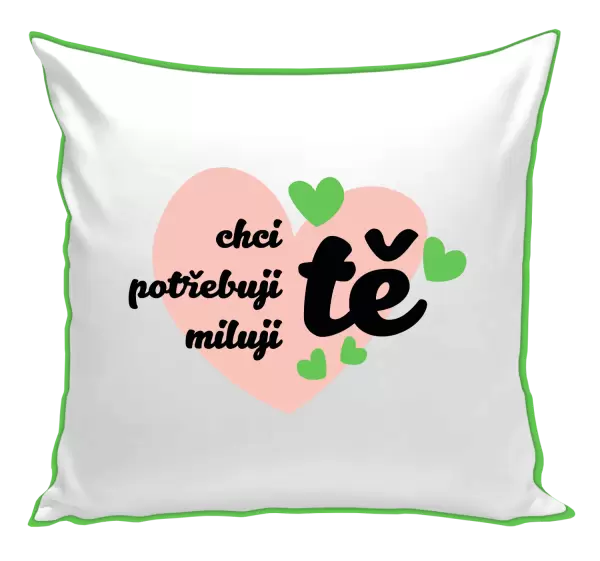 Polštář Chci tě, potřebuji tě, miluju tě