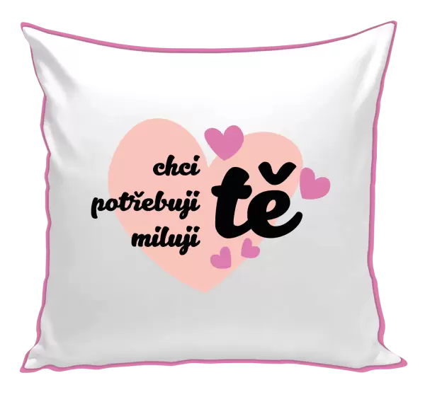 Polštář Chci tě, potřebuji tě, miluju tě