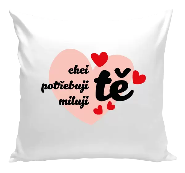 Polštář Chci tě, potřebuji tě, miluju tě