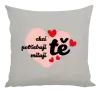 Polštář Chci tě, potřebuji tě, miluju tě