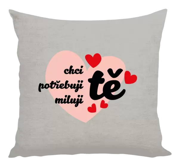 Polštář Chci tě, potřebuji tě, miluju tě