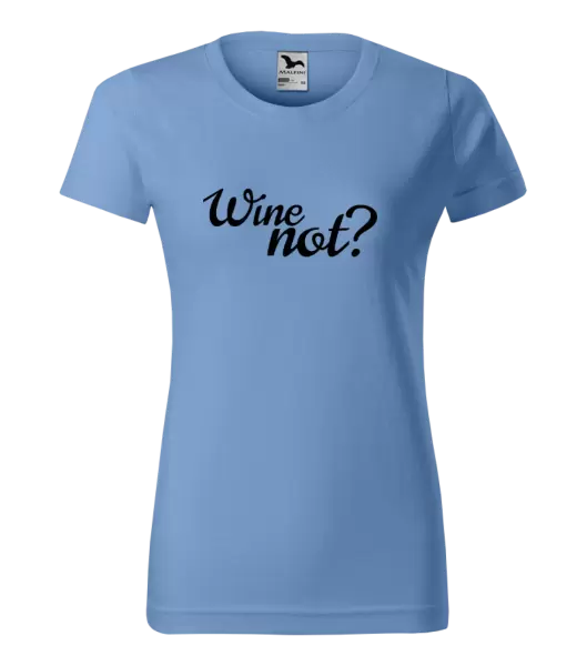 Dámské tričko Wine not?