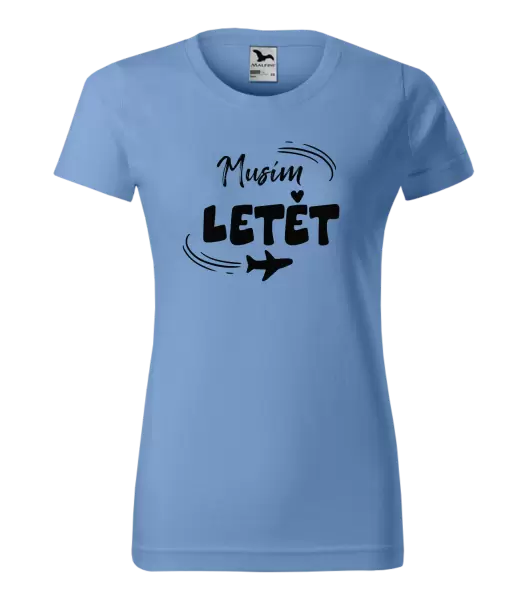 Dámské tričko Musím letět