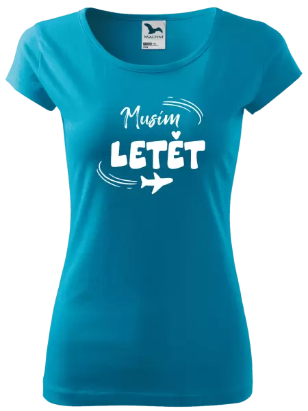 Dámské tričko Musím letět