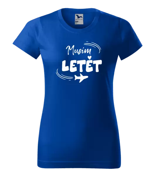 Dámské tričko Musím letět