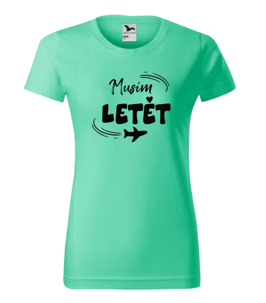Dámské tričko Musím letět