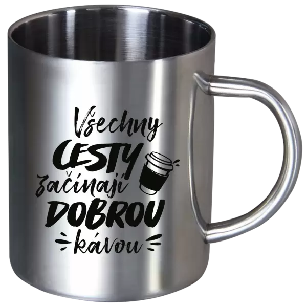 Nerezový hrnek Všechny cesty začínají dobrou kávou