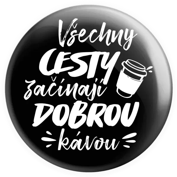 Placka Všechny cesty začínají dobrou kávou