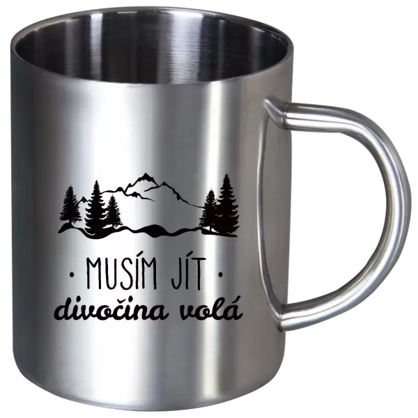 Nerezový hrnek Musím jít, divočina volá