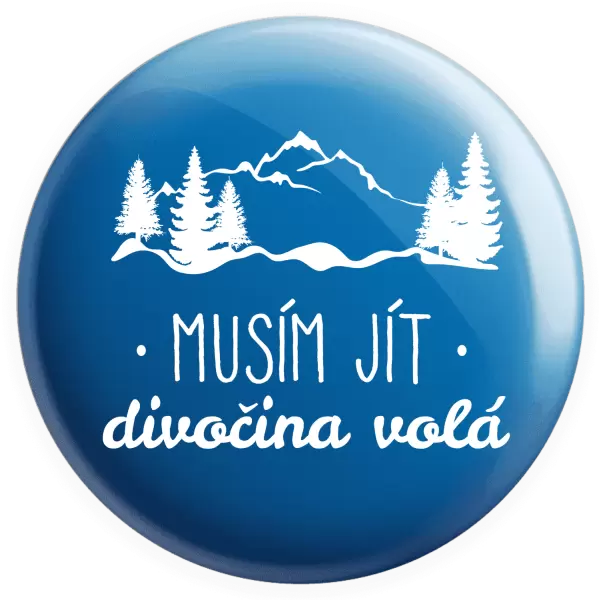 Placka Musím jít, divočina volá