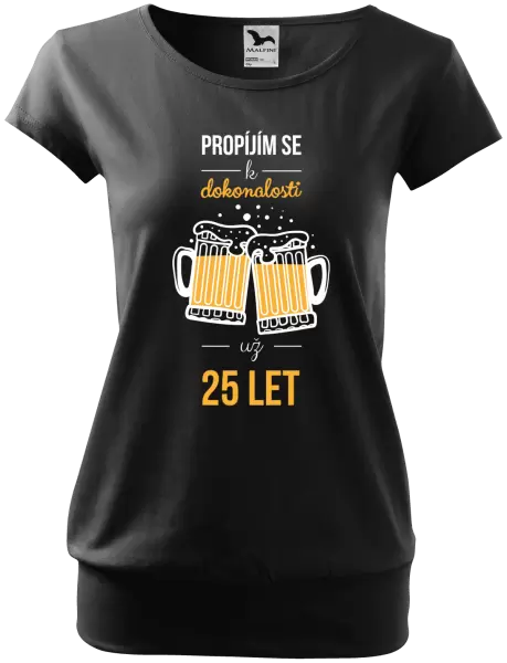 Dámské tričko Propíjím se k dokonalosti už x let