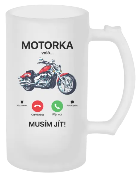 Půllitr Motorka volá... musím jít!