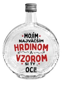 Fľaša, sklenená guľatá Mojím najväčším hrdinom a vzorom si ty oci!