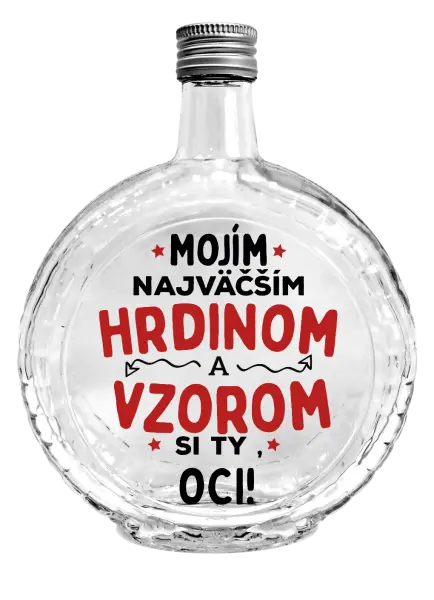 Fľaša, sklenená guľatá Mojím najväčším hrdinom a vzorom si ty oci!